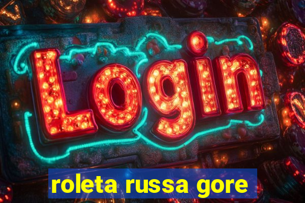 roleta russa gore